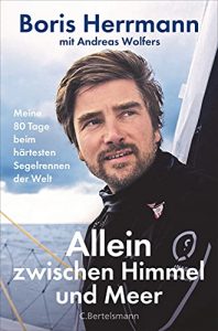 Aktuelle Buchempfehlung Sachbuch "Allein zwischen Himmel und Meer" ein gutes Sachbuch von Boris Herrmann - Buchtipp September 2021 - Top Buchneuerscheinung 09/2021