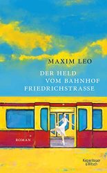 Roman: "Der Held von Bahnhof Friedrichstrasse", Buch von Maxim Leo - SPIEGEL Bestseller Belletristik Hardcover 2022