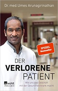 SPIEGEL-Bestseller Sachbuch Medizin: "Der verlorene Patient - Wie uns das Geschäft mit der Gesundheit krank macht" von Dr. med. Umes Arunagirinathan