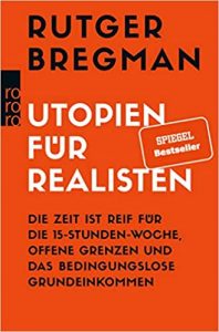 SPIEGEL-Bestseller Sachbuch Politik: "Utopien für Realisten - Die Zeit ist reif für die 15-Stunden-Woche, offene Grenzen und das bedingungslose Grundeinkommen" von Rutger Bregman