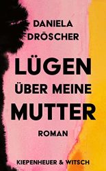 Bestseller Roman "Lügen über meine Mutter" ein gutes Buch von Daniela Dröscher - SWR Bestenliste September 2022
