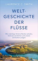Bestseller Sachbuch "Weltgeschichte der Flüsse" von Laurence C. Smith - Zeit Bestenliste 2022